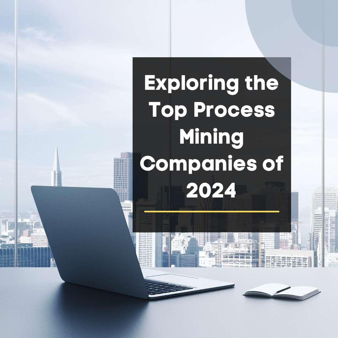 Exploring the Top Process Mining Companies of 2024